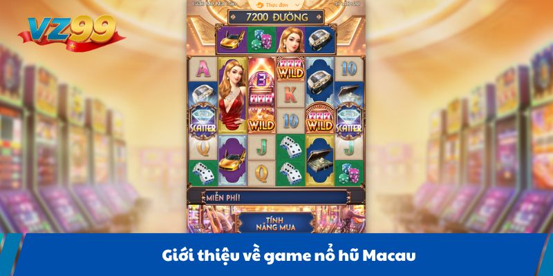 Giới thiệu về game nổ hũ Macau