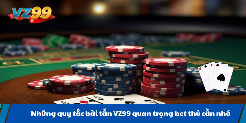 Những quy tắc bài tấn VZ99 quan trọng bet thủ cần nhớ
